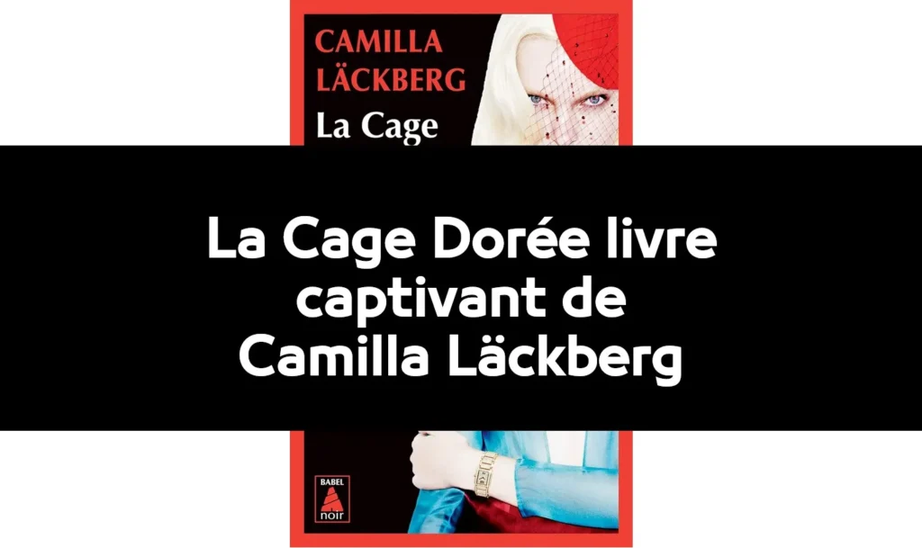 La Cage Dorée livre de Camilla Läckberg