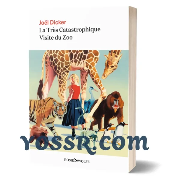 Joel Dicker La Très Catastrophique Visite du Zoo