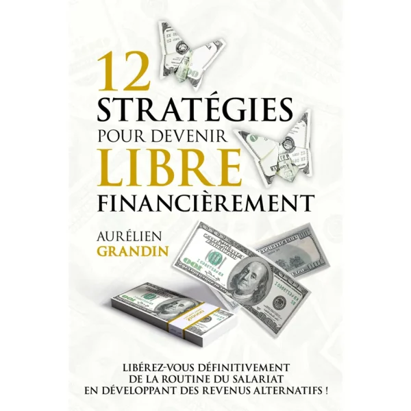 12 Stratégies pour Devenir Libre Financièrement