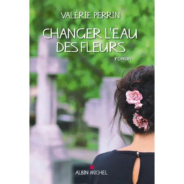 Changer l'eau des fleurs pdf de Valérie Perrin