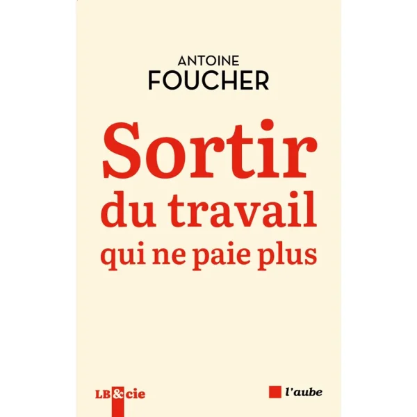 Sortir du travail qui ne paie plus d'Antoine Foucher